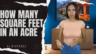 How many square feet in an acre. AI Response