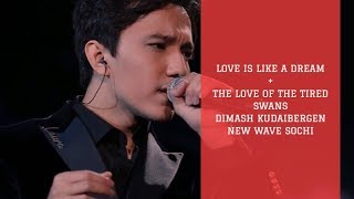 Love Is Like A Dream + The Love Of The Tired Swans - Dimash Kudaibergen (New Wave Sochi)