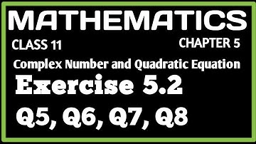 Chapter 5 : Complex Number and Quadratic Equation : Exercise 5.2 (Q5 to Q8) :Class 11 NCERT/CBSE