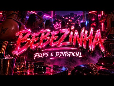 BEBEZINHA – FELPS AND DJNTOFICIAL | Funk 2026 | New Release