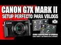 Como Configurar La Canon G7X mark II para Video Blogs