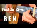 R.E.M. - Find The River (cover)