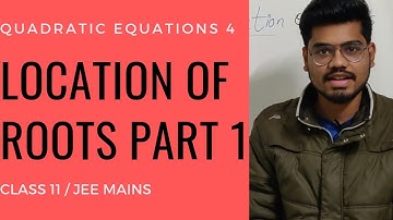 QUADRATIC EQUATIONS 4 PART 2- LOCATION OF ROOTS CLASS 11/ JEE MAINS
