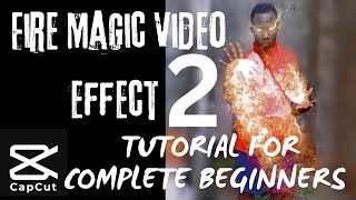 FIRE MAGIC VIDEO EFFECT PART 2 | CAPCUT TUTORIAL FOR COMPLETE BEGINNERS 💯✅