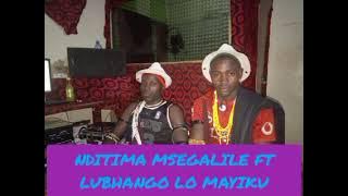 NDITIMA MSEGALILE FT LUBHANGO LO MAYIKU NDITIMA BY LWENGE STUDIO MITUNDU