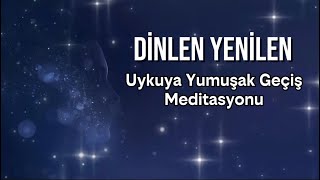 Uykuya Yumuşak Geçiş Meditasyonu Dinlen & Yenilen
