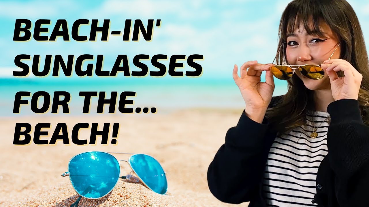 BEST Sunglasses for the Beach Best Styles for Summer Activities and