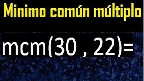 Minimo comun multiplo de 30 y 22 . mcm 30 y 22