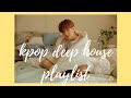 KPOP DEEP HOUSE PLAYLIST