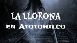 LA LLORONA en ATOTONILCO EL ALTO JALISCO, por : Ricardo Miranda Vargas