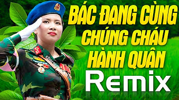 BÁC ĐANG CÙNG CHÚNG CHÁU HÀNH QUÂN REMIX Mới Ra Lò 2021- Lk Nhạc Đỏ Cách Mạng Thời Bao Cấp Dj Remix