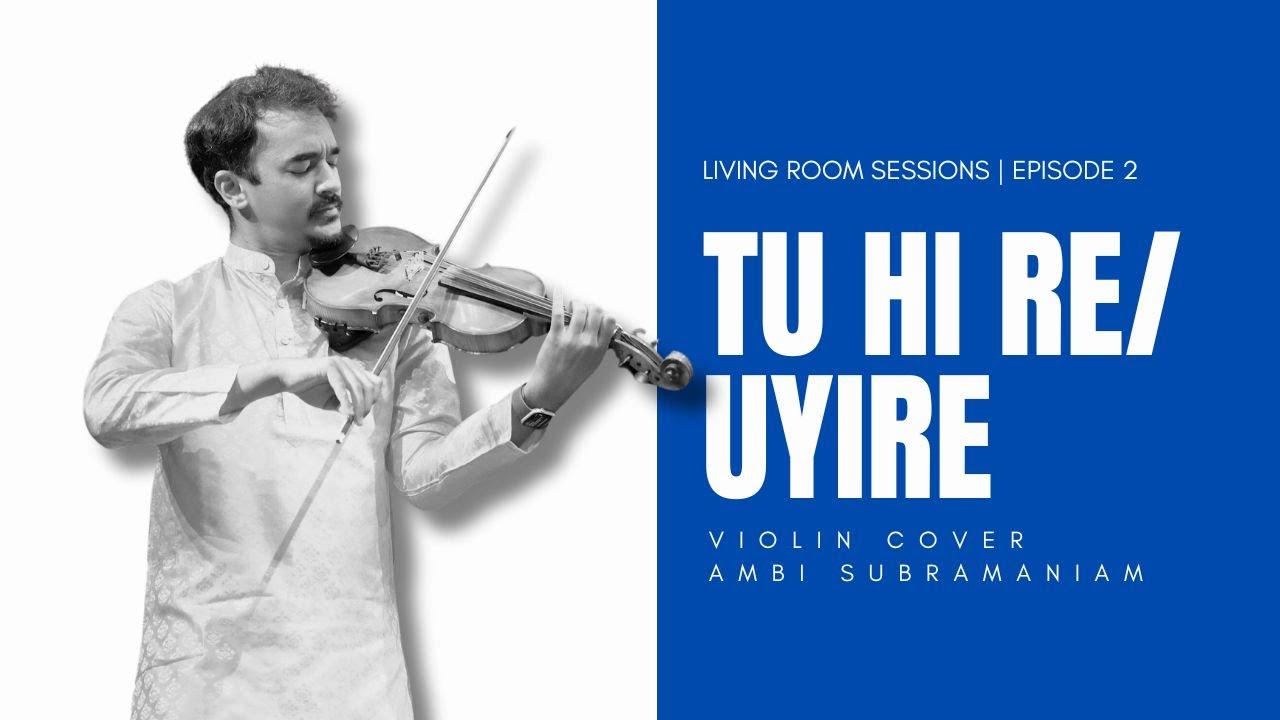 AR Rahmans Tu Hi Re  Uyire Violin Cover  Ambi Subramaniam  Living Room Sessions Ep 2