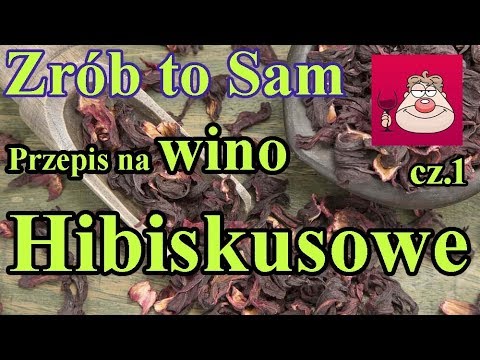 Zrób to Sam - przepis na smaczne wino HIBISKUSOWE !:) cz.1