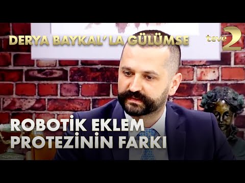 Derya Baykal&rsquo;la Gülümse: Robotik Eklem Protezinin Farkı Nedir?