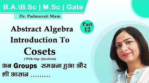 Introduction to Cosets|| Abstract Algebra ||Group Theory||B.A.|| B.Sc, Gate