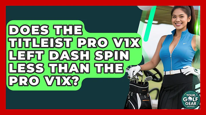 Does The Titleist Pro V1x Left Dash Spin Less Than The Pro V1x? - Your Golf Gear Insider