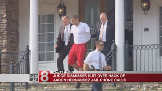 Judge dismisses suit over hack of Aaron Hernandez jail phone calls