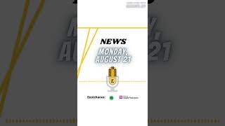 News Monday, August 21 2023