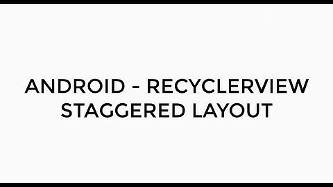 ANDROID - RECYCLERVIEW STAGGERED LAYOUT TUTORIAL IN JAVA