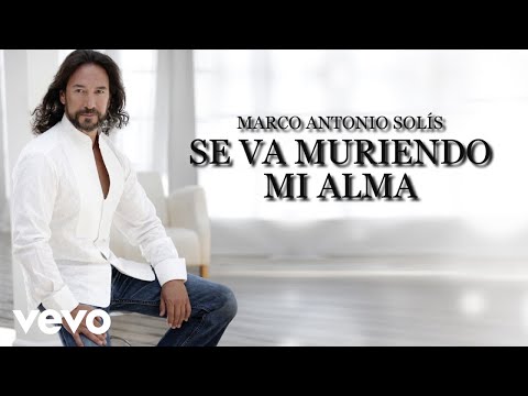 Marco Antonio Solís - Se Va Muriendo Mi Alma