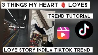 3 things my heart loves reel trend tutorial | Love story indila tiktok & reel trend tutorial screenshot 5
