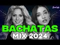 Bachata 2024  bachata mix 2024  mix de bachata 2024   the most recent bachata mixes