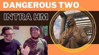 DANGEROUS TWO - INTRA HM (UK Independent Artists React) Upcoming Artist Reaction!!