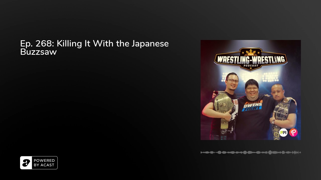 Ep. 268: Killing It With the Japanese Buzzsaw
