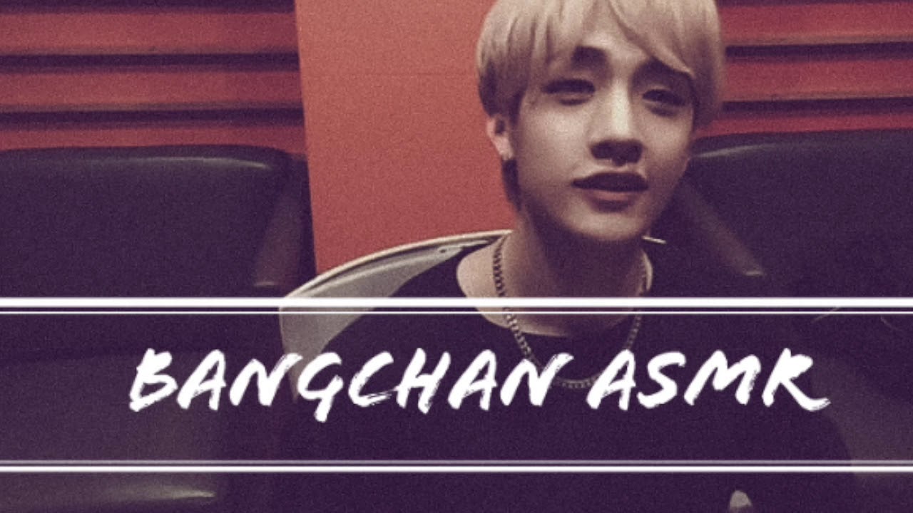 Bangchan ASMR