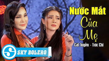 Nước Mắt Của Mẹ (#NMCM) - Cát Tuyền ft. Trúc Chi Bolero | Song Ca Hay Nhất
