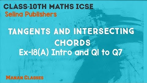 Class 10 Maths ICSE Tangents and Intersecting Chords Chapter 18 Ex-18(A) Introduction and Q1 to Q7