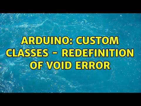 Arduino: Custom Classes - Redefinition of void error (2 Solutions!!)
