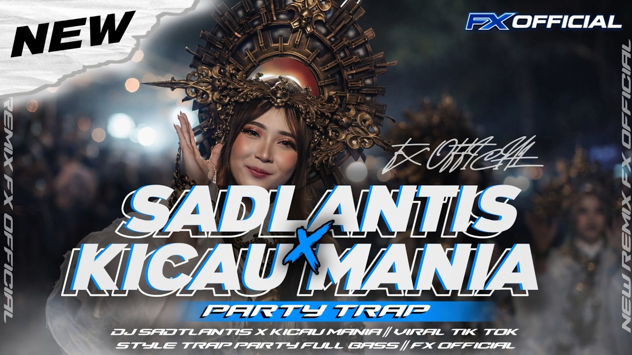DJ SADTLANTIS X KICAU MANIA || VIRAL TIK TOK ‼️STYLE TRAP PARTY FULL BASS || FX OFFICIAL