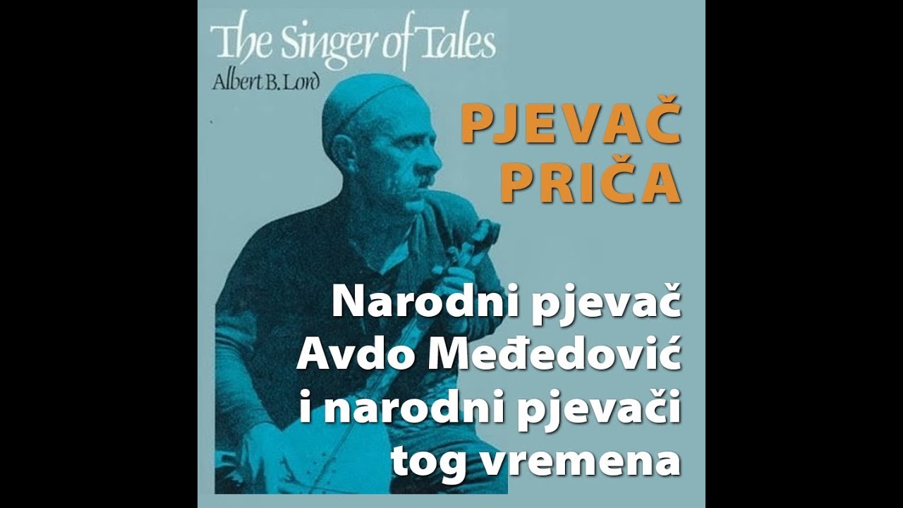Pjevač priča - Narodni pjevač Avdo Međedović i narodni pjevači tog vremena