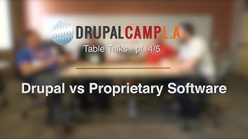 Drupal vs Proprietary Software: DrupalCamp LA 2016 Table Talk - pt. 4/5