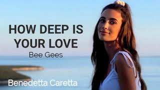 HOW DEEP IS LOVE - Bee Gees (Lyrics) / Cover by Benedetta Caretta