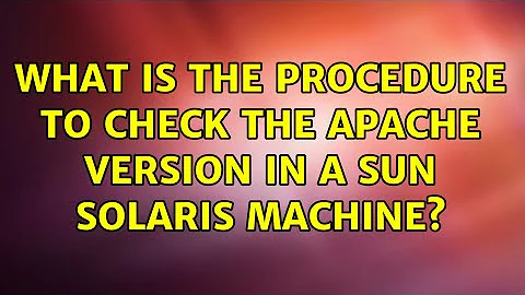 What is the procedure to check the apache version in a sun solaris machine? (2 Solutions!!)