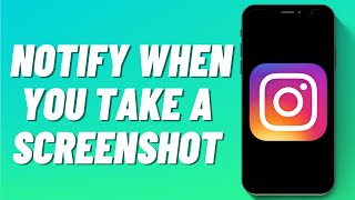 Does Instagram Notify When You Take A Screenshot?