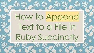 How to Append Text to a File in Ruby Succinctly