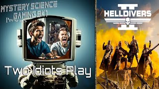 Two Idiots Play - Helldivers 2! pt2