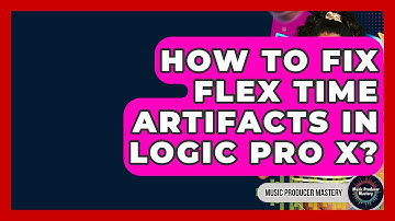 How To Fix Flex Time Artifacts In Logic Pro X? - Music Producer Mastery