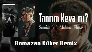 Semicenk ft. Mehmet Elmas - Tanrım Reva mı ( Ramazan Köker Remix ) Resimi