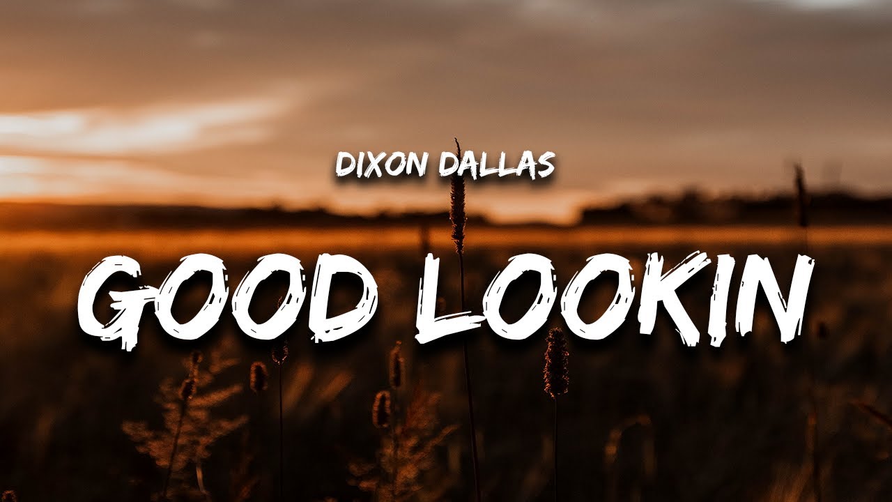 Dixon Dallas - Good Lookin' (Lyrics) he's bouncing off 