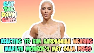 Reacting To Kim Kardashian Wearing Marilyn Monroe's Met Gala Dress! | EAT THE DAMN CAKE PODCAST