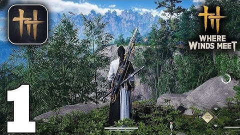 Where Winds Meet Mobile Gameplay Walkthrough Part 1 (iOS, Android)