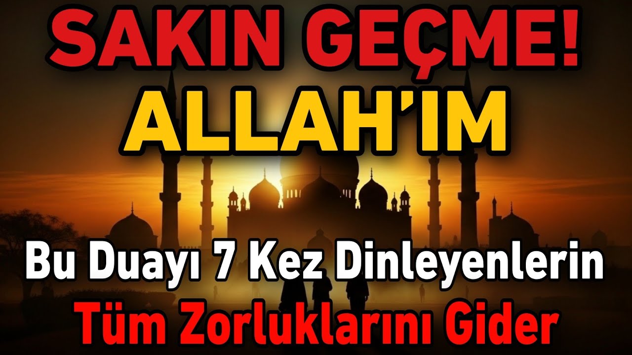 🚨 Sakın Geçme! ALLAH’IM… Bu Duayı 7 Kez Dinleyenlerin Tüm Zorluklarını Gider