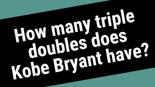 How many triple doubles does Kobe Bryant have?