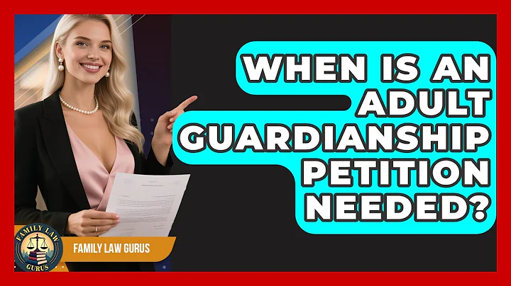 When Is An Adult Guardianship Petition Needed? - Family Law Gurus