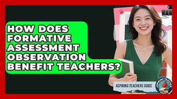 How Does Formative Assessment Observation Benefit Teachers? - Aspiring Teacher Guide