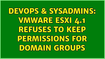DevOps & SysAdmins: VMWare ESXi 4.1 refuses to keep permissions for Domain Groups